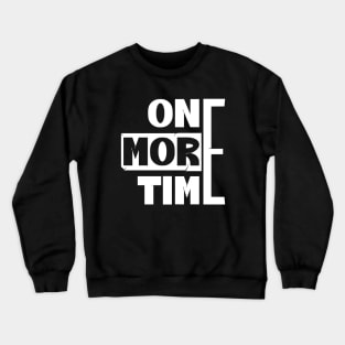 One More Time | Bold Crewneck Sweatshirt